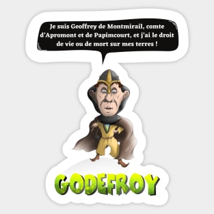 I am Geoffrey de Montmirail, Count of Apromont and Papimcourt, and I have the right of life or death on my land! Sticker